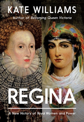 Regina: A New History of Royal Women and Power by Kate Williams book cover
