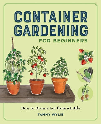 Container Gardening for Beginners: How to Grow a Lot from a Little by Wylie, Tammy book cover