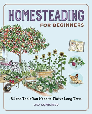 Book cover of Homesteading for Beginners: All the Tools You Need to Thrive Long Term by Lombardo, Lisa