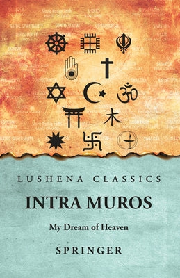 Book cover of Intra Muros: My Dream of Heaven: My Dream of Heaven by Springer by Springer