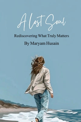 A Lost Soul: Rediscovering What Truly Matters by Maryam Husain book cover