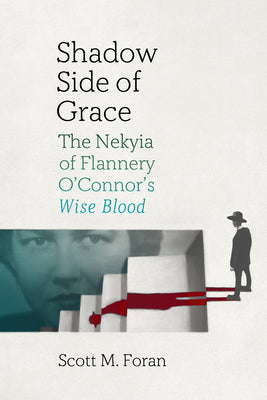 Book cover of Shadow Side of Grace: The Nekyia of Flannery O'Connor's Wise Blood by Foran, Scott M.