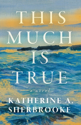 This Much is True by Sherbrooke, Katherine A. book cover