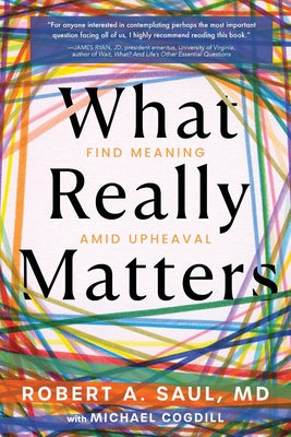 What Really Matters: Find Meaning Amid Upheaval by Robert A. Saul book cover