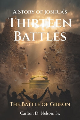 A Story of Joshua's Thirteen Battles: The Battle of Gibeon by Carlton D., Sr. Nelson book cover