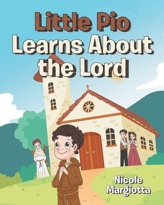 Book cover of Little Pio Learns About the Lord by Margiotta, Nicole