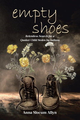 empty shoes: Relentless Search for a Quaker Child Stolen by Indians by Anna Slocum Allyn book cover