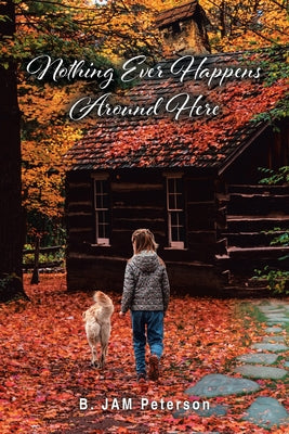 Nothing Ever Happens Around Here by B. Jam Peterson book cover
