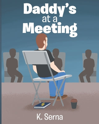 Daddy's at a Meeting by K. Serna book cover