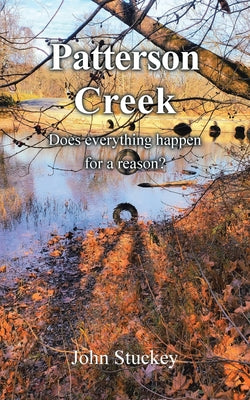 Patterson Creek: Does everything happen for a reason? by John Stuckey book cover