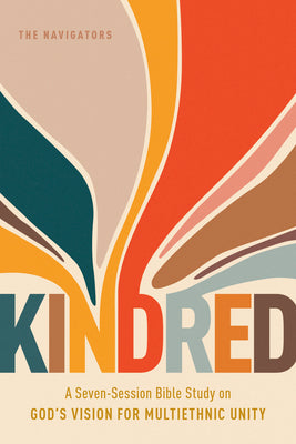 Book cover of Kindred: A Seven-Session Bible Study on God's Vision for Multiethnic Unity by The Navigators