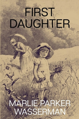 Book cover of First Daughter by Wasserman, Marlie Parker