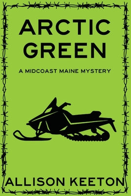 Arctic Green: A Midcoast Maine Mystery by Allison Keeton book cover