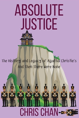 Absolute Justice: The History and Legacy of Agatha Christie's And Then There Were None by Chris Chan book cover