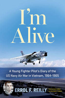 Book cover of I'm Alive: A Young Fighter Pilot's Diary of the US Navy Air War in Vietnam, 1964-1965 Volume 25 by Reilly, Errol F.