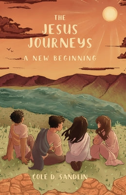 The Jesus Journeys: A New Beginning by Cole D. Sandlin book cover