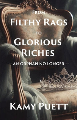 Book cover of From Filthy Rags to Glorious Riches: An Orphan no Longer by Puett, Kamy
