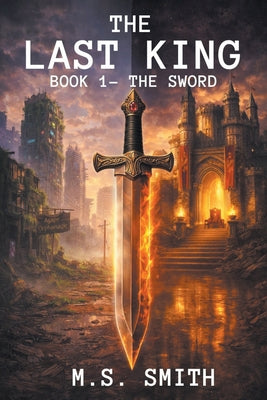 The Last King: Book 1 - The Sword by M. S. Smith book cover