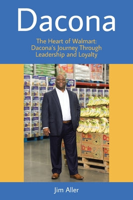 Book cover of Dacona: The Heart of Walmart: Dacona's Journey Through Leadership and Loyalty by Aller, Jim