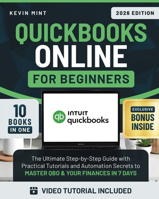 QuickBooks Online for Beginners [10 Books in 1]: The Ultimate Step-by-Step Guide with Practical Tutorials and Automation Secrets to Master QBO & Your by Kevin Mint book cover