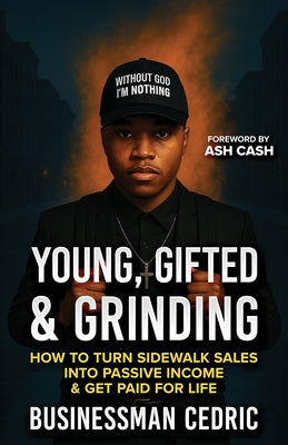 Young, Gifted & Grinding: How to Turn Sidewalk Sales into Passive Income & Get Paid for Life by Businessman Cedric book cover