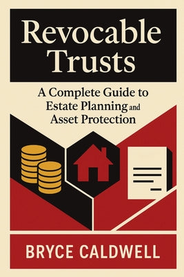 Revocable Trusts: A Complete Guide to Estate Planning and Asset Protection by Bryce Caldwell book cover