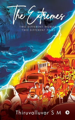 The Extremes: Two Different Worlds, Two Different Poles by Thiruvalluvar S M book cover