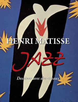 Book cover of Henri Matisse JAZZ: Dessiner avec des ciseaux by Matisse, Henri