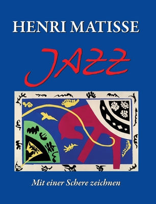 Book cover of Henri Matisse JAZZ: Mit einer Schere zeichnen by Matisse, Henri