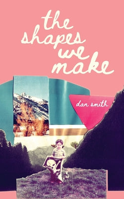 Book cover of The Shapes We Make by Smith, Dan