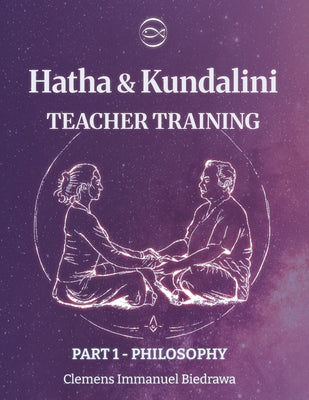 Volume 1- Hatha and Kundalini Yoga TEACHER TRAINING: Volume 1 - History and Philosophy of Yoga