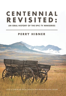 Centennial Revisited: An Oral History of the Epic TV Miniseries by Perry Hibner book cover