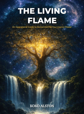 The Living Flame: An Operational Guide to Remembering Your Cosmic Power