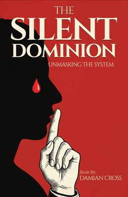 Book cover of The Silent Dominion: Unmasking The System by Cross, Damian