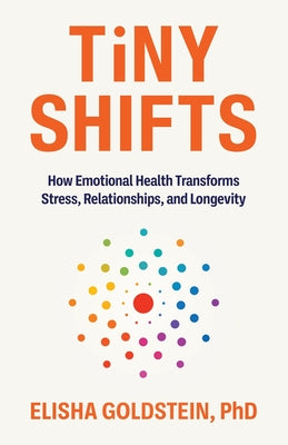 Tiny Shifts: How Emotional Health Transforms Stress, Relationships, and Longevity by Elisha Goldstein book cover