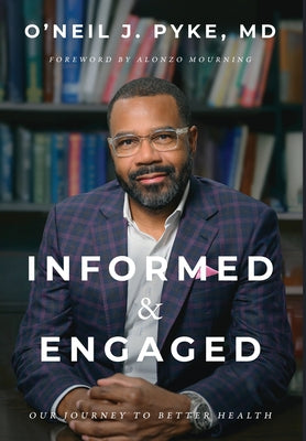 Informed and Engaged: Our Journey To Better Health by O'Neil J. Pyke book cover