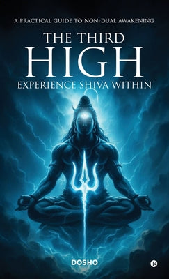 The Third High: Experience Shiva Within: A Practical Guide to Non-Dual Awakening by Dosho book cover