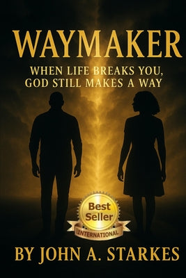 Waymaker: When Life Breaks You, God Still Makes A Way by John Starkes book cover