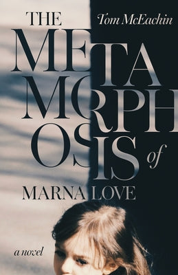 The Metamorphosis of Marna Love by Tom McEachin book cover