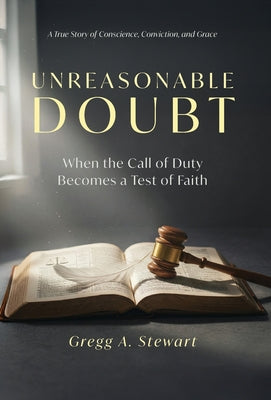 Unreasonable Doubt: A True Story of Conscience, Conviction, and Grace by Gregg A. Stewart book cover