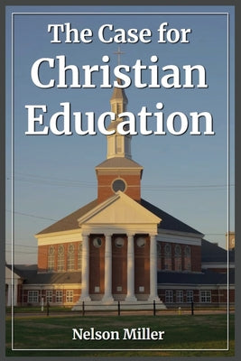 The Case for Christian Education by Miller book cover