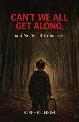 Book cover of Can't We All Get Along, Said No Serial Killer Ever by Heim, Stephen