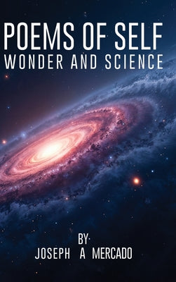 Poems of Self Wonder and Science by Joseph A. Mercado book cover