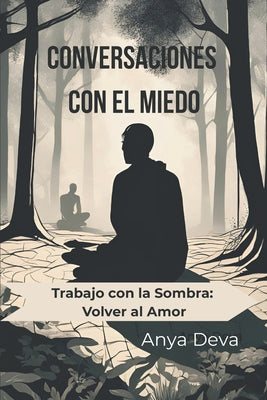 Conversaciones con el Miedo: Trabajo con la Sombra: Volver al Amor by Anya Deva book cover