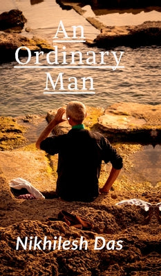 An Ordinary Man: A Journey of Struggle, Sacrifice, and the Pursuit of Purpose by Nikhilesh Das book cover