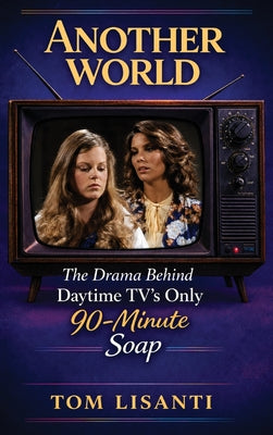 Another World: The Drama Behind Daytime TV's Only 90-Minute Soap by Tom Lisanti book cover