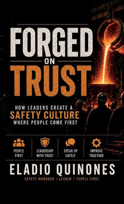 Forged on Trust, How Leaders Create a Safety Culture where people come first by Eladio Quinones book cover