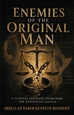 Enemies Of The Original Man, A Clinical and Legal Framework for Reparative Justice by Abdullah Hakim Kenneth Basnight book cover
