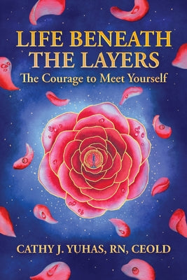 Life Beneath The Layers: The Courage to Meet Yourself by Cathy J. Yuhas book cover