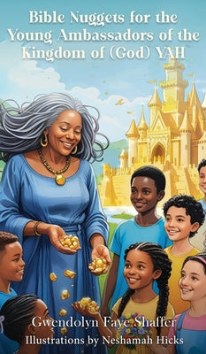 Bible Nuggets for the Young Ambassadors of the Kingdom of (God) Yah by Gwendolyn Faye Shaffer book cover